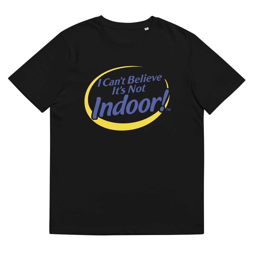 I CAN'T BELIEVE IT'S NOT INDOOR TEE