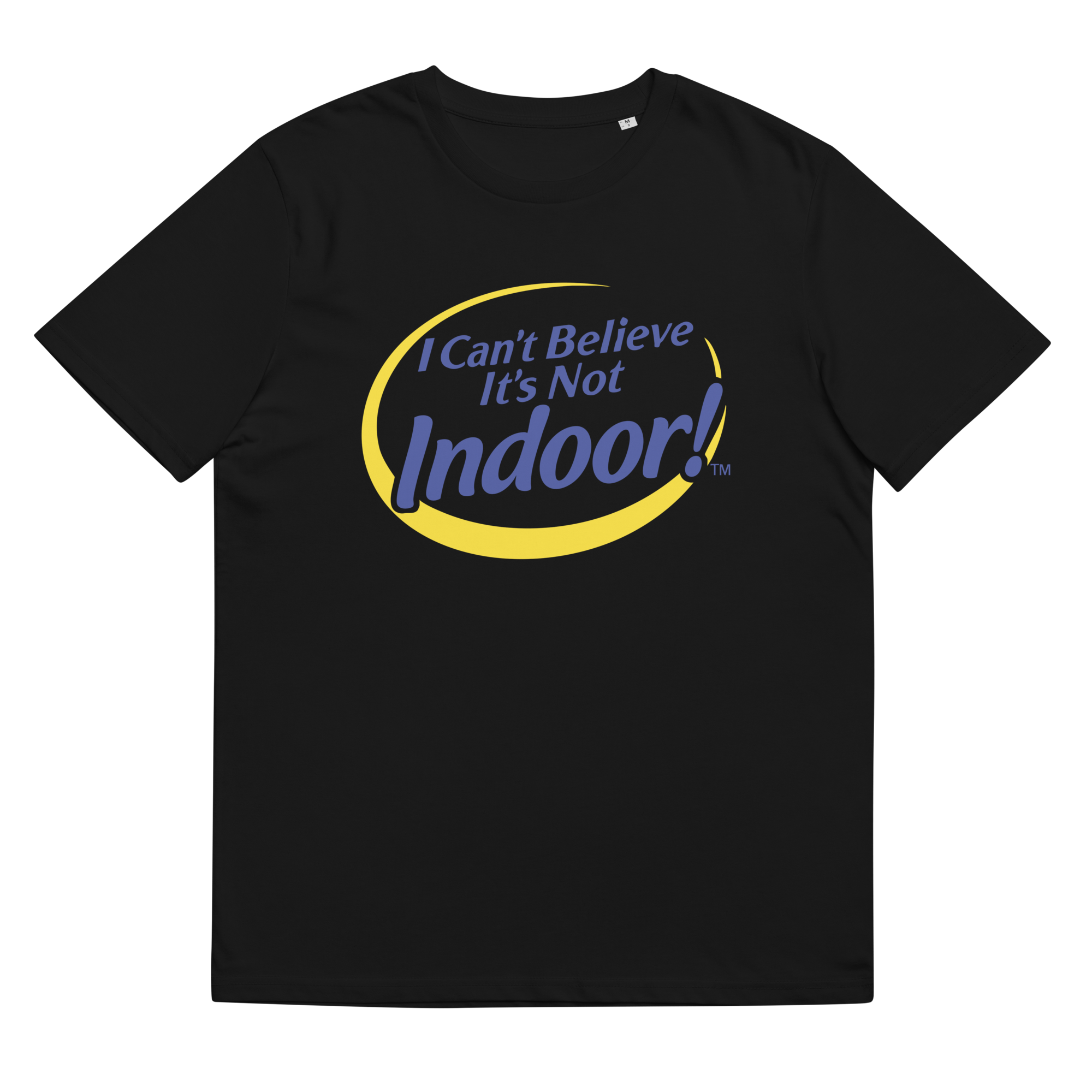 I CAN'T BELIEVE IT'S NOT INDOOR TEE
