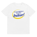 I CAN'T BELIEVE IT'S NOT INDOOR TEE